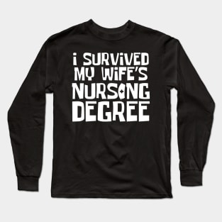 I Survived My Wife's Nursing Degree Long Sleeve T-Shirt